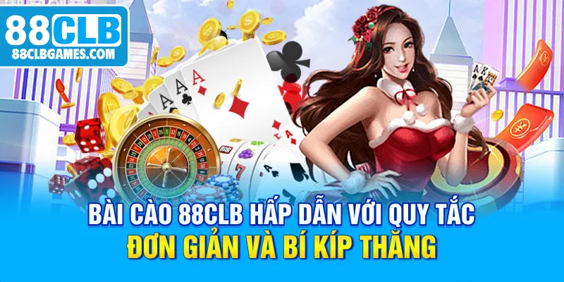 Bài Cào 88CLB Hấp Dẫn Với Quy Tắc Đơn Giản Và Bí Kíp Thắng