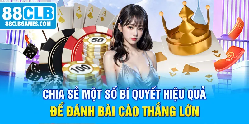 Chia sẻ một số bí quyết hiệu quả để đánh bài cào thắng lớn