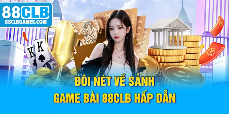 Đôi nét về sảnh game bài 88CLB hấp dẫn