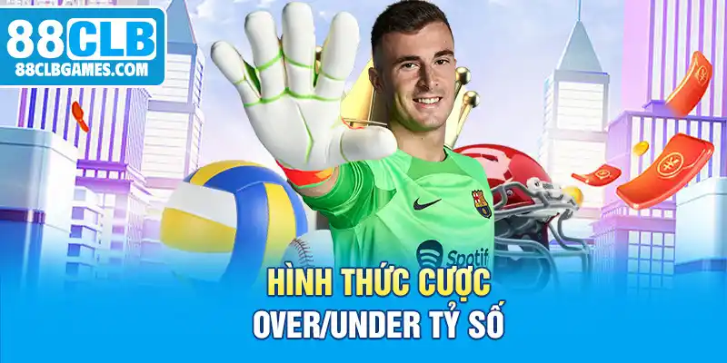 Hình thức cược Over/Under tỷ số