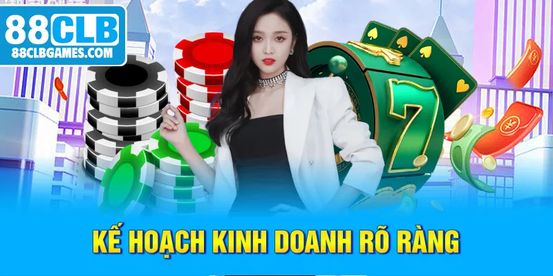 Kế hoạch kinh doanh rõ ràng