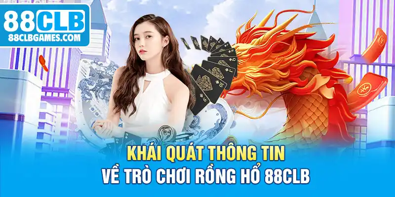 Khái quát thông tin về trò chơi Rồng Hổ 88CLB