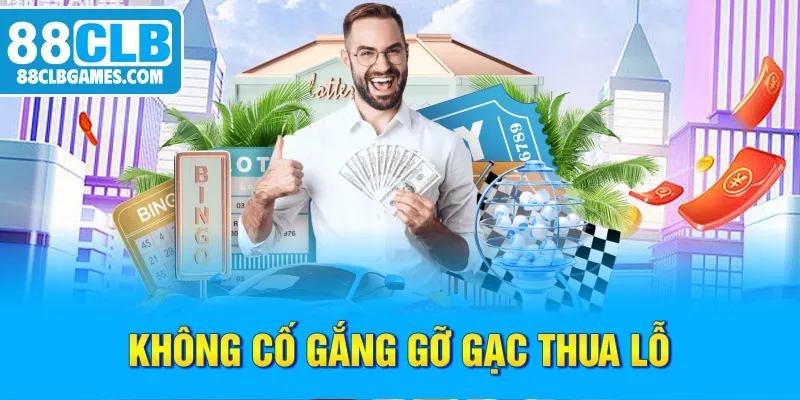 Không cố gắng gỡ gạc thua lỗ
