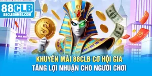 Khuyến Mãi 88CLB Cơ Hội Gia Tăng Lợi Nhuận Cho Người Chơi