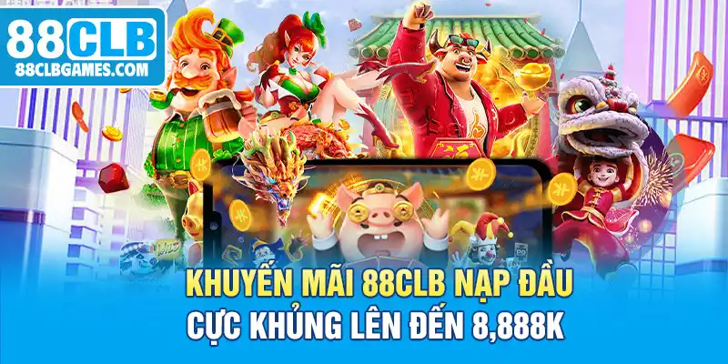 Khuyến mãi 88CLB nạp đầu cực khủng lên đến 8,888K