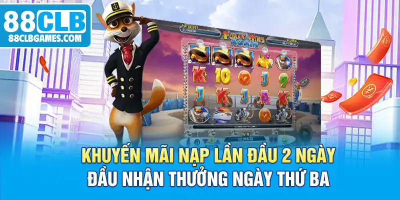 Khuyến mãi nạp lần đầu 2 ngày đầu nhận thưởng ngày thứ ba