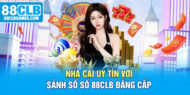 Nhà cái uy tín với sảnh sổ số 88CLB đẳng cấp