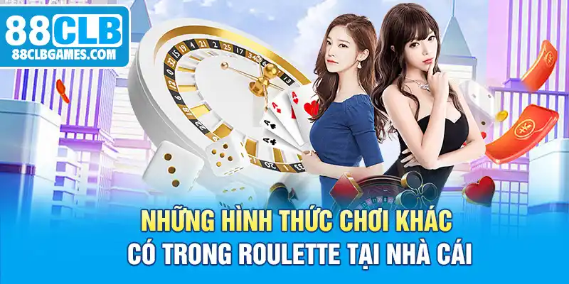 Những hình thức chơi khác có trong Roulette tại nhà cái