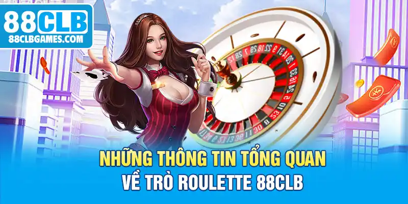 Những thông tin tổng quan về trò Roulette 88CLB