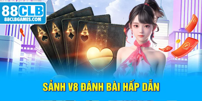 Sảnh V8 đánh bài hấp dẫn