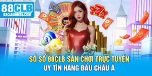 Sổ Số 88CLB Sân Chơi Trực Tuyến Uy Tín Hàng Đầu Châu Á